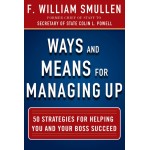 WAYS AND MEANS FOR MANAGING UP-50 STRATEGIES FOR HELPING YOU AND YOUR BOSS SUCCEED