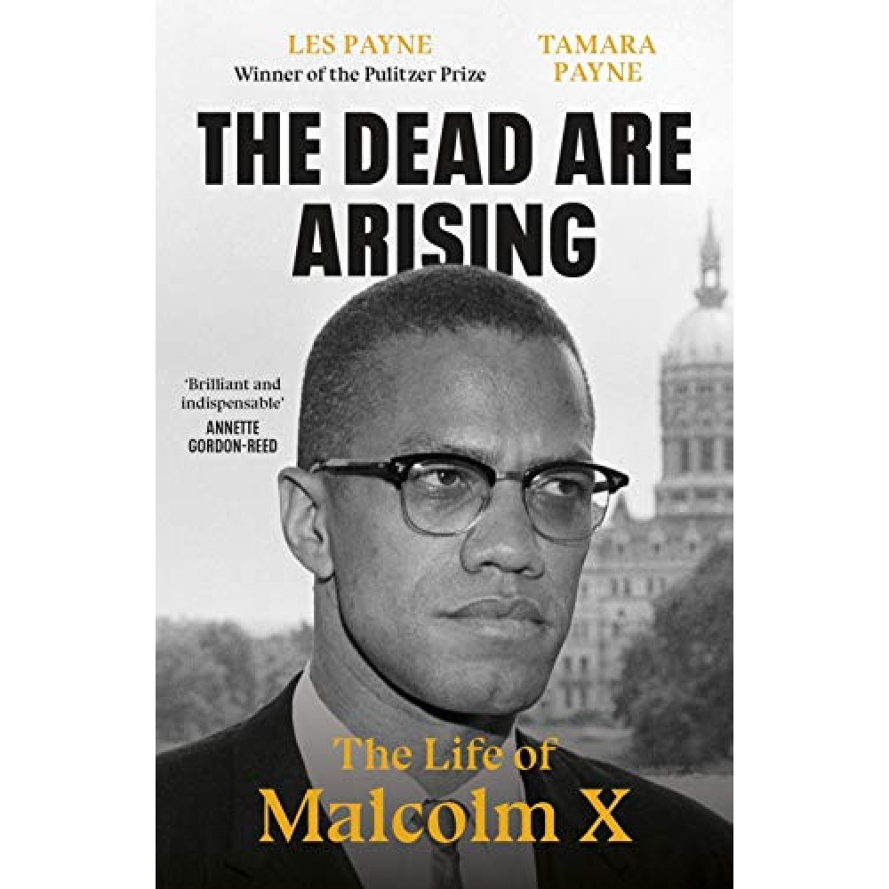 THE DEAD ARE ARISING-BRILLIANT AND INDISPENSABLE-THE LIFE OF MALCOLMX