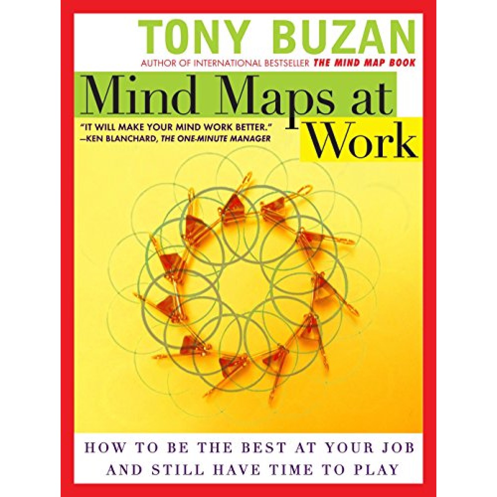 MIND MAPS AT WORK - IT WILL MAKE YOUR MIND WORK BETTER (HOW TO BE THE BEST AT YOUR JOB AND STILL HAVE TIME TO PLAY