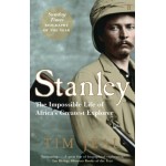 STANLEY-THE IMPOSSIBLE LIFE OF AFRICA'S GREATEST EXPLORER