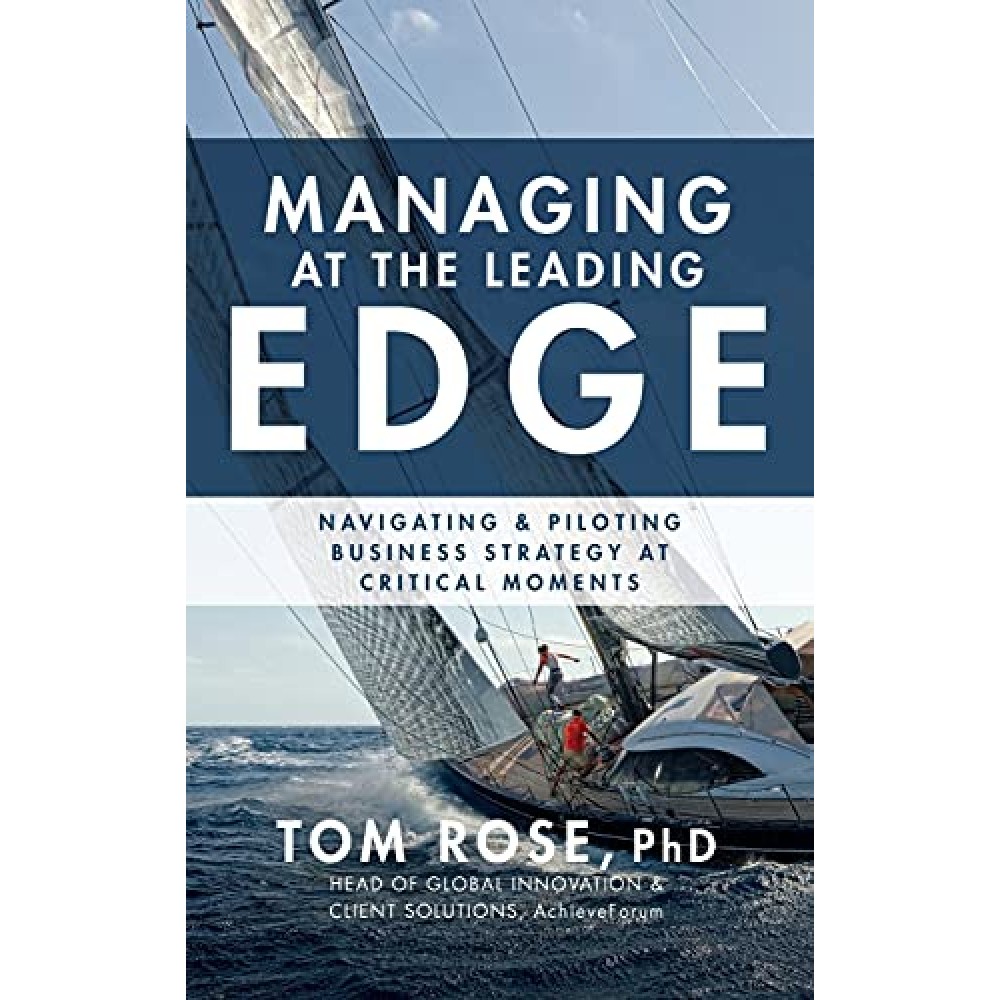 MANAGING AT THE LEADING EDGE-NAVIGATING & PILOTING BUSINESS STRATEGY AT CRITICAL MOMENTS