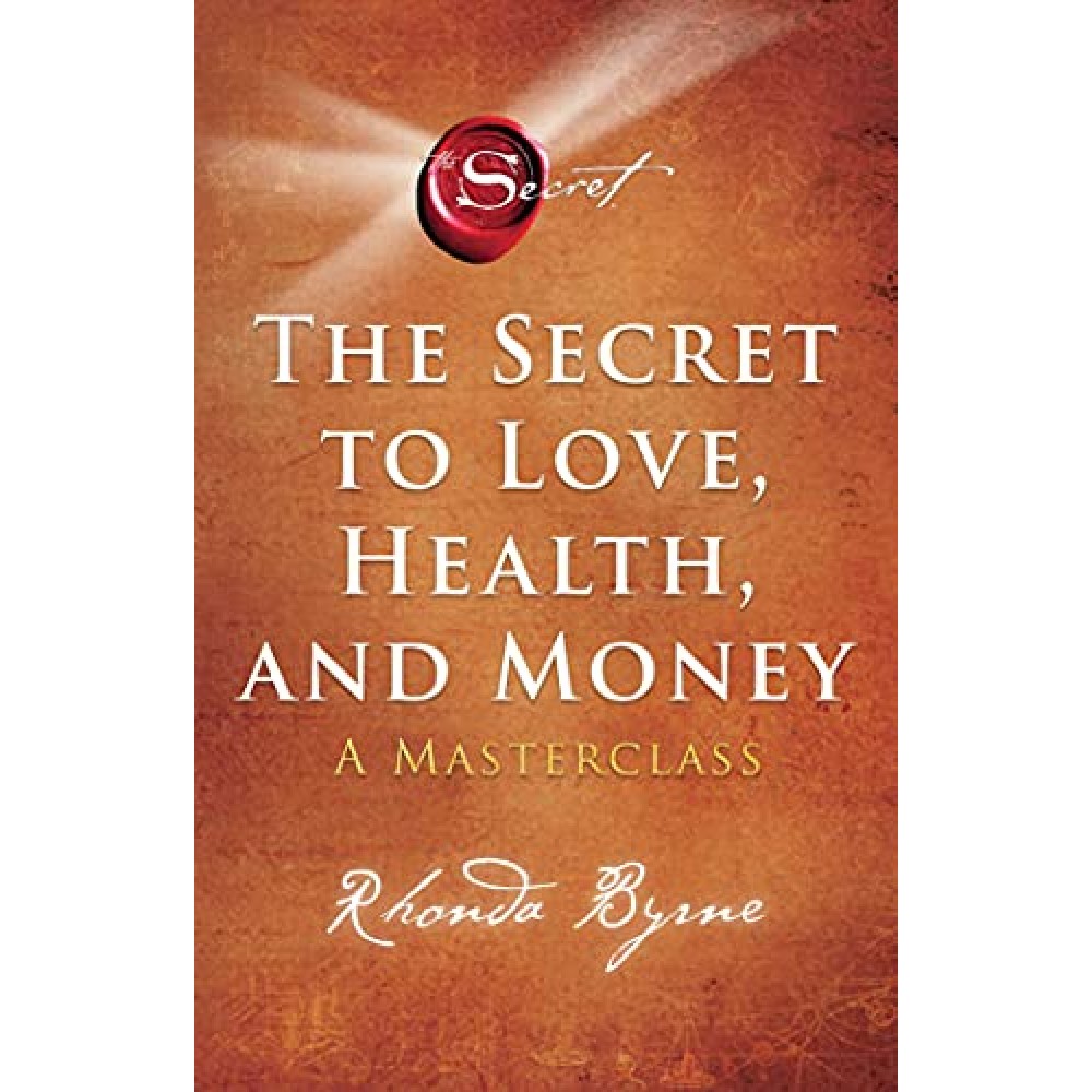 THE SECRET TO LOVE HEALTH AND MONEY