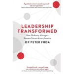 LEADERSHIP TRANSFORMED-HOW ORDINARY MANAGERS BECOME EXTRAORDINARY LEADERS