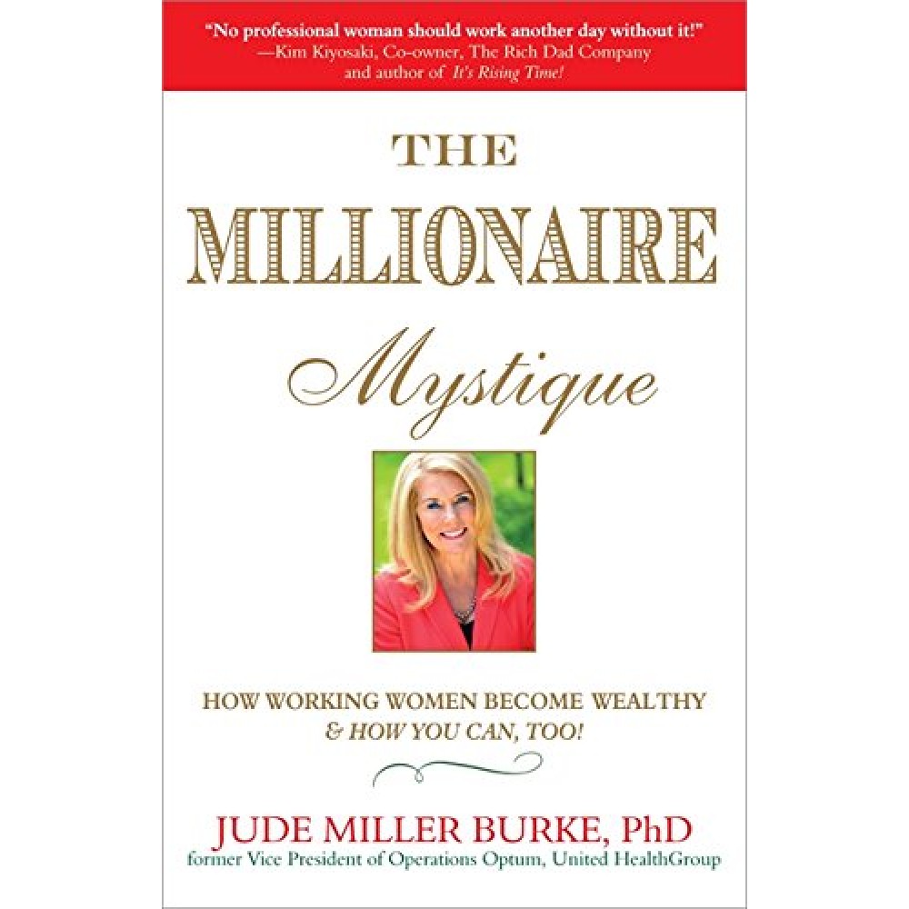 THE MILLIONARE MYSTIQUE-HOW WORKING WOMEN BECOME WEALTHY&HOW YOU CAN,TOO!