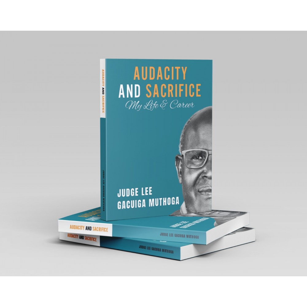 AUDACITY AND SACRIFICE: My life and Career by Judge Lee Gacuiga Muthoga