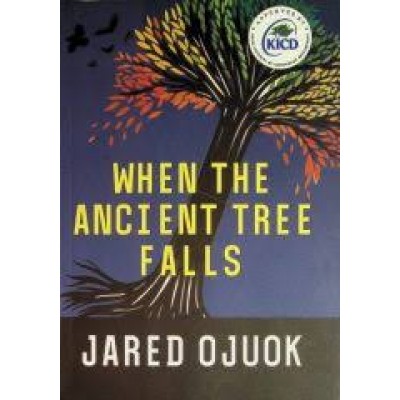 WHEN THE ANCIENT TREE FALLS BY JARED OJUOK