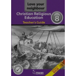 Love thy Neighbour Christian Religious Education – Teacher’s Guide Grade 8