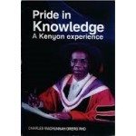 PRIDE IN KNOWLEDGE A KENYAN EXPERIENCE BY CHARLES WACHUNNAH ORERO