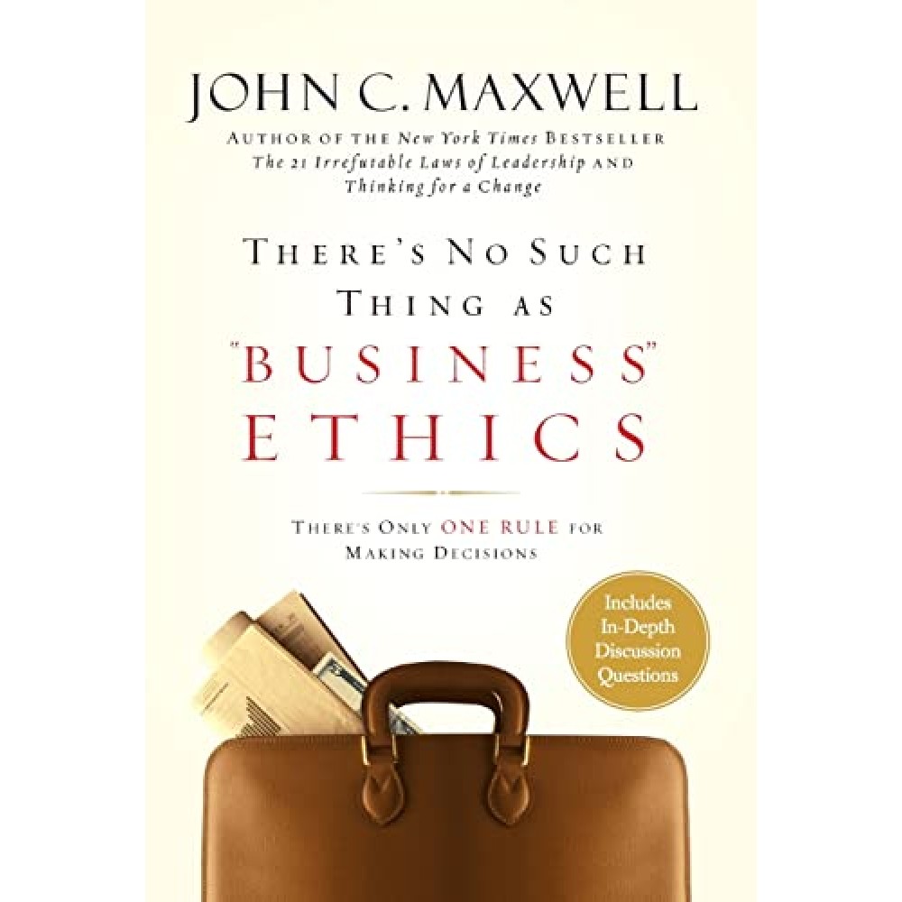 THERE'S NO SUCH THING AS BUSINESS ETHICS