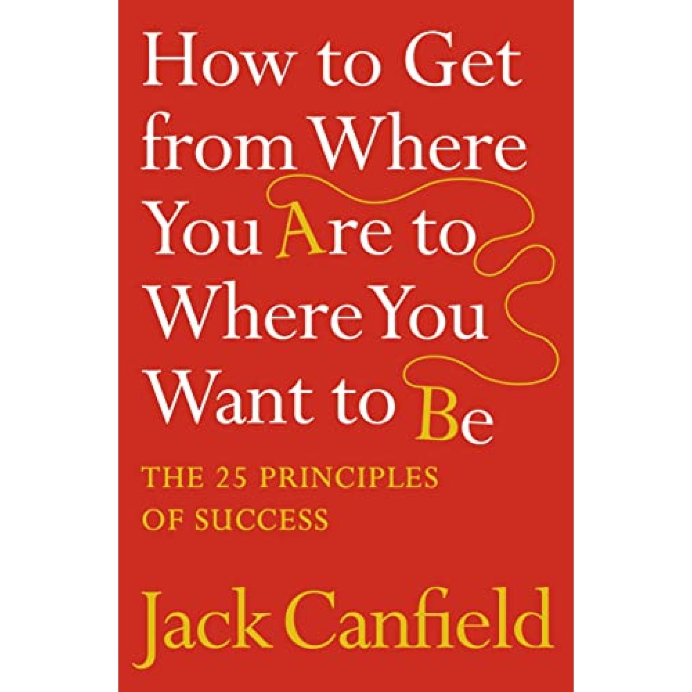 HOW TO GET FROM WHERE YOU ARE TO WHERE YOU WANT TO BE