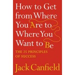 HOW TO GET FROM WHERE YOU ARE TO WHERE YOU WANT TO BE