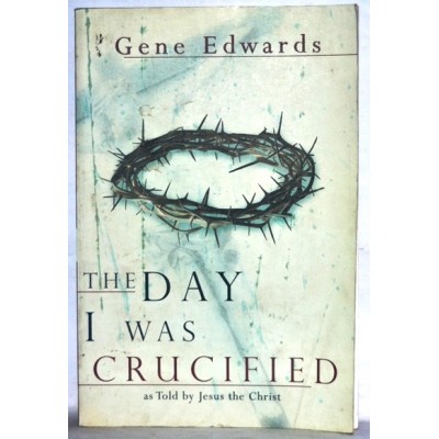 THE DAY I WAS CRUCIFIED